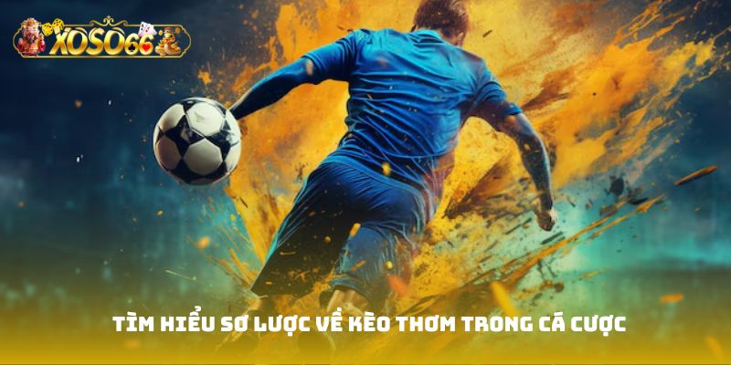 Tìm hiểu sơ lược về kèo thơm trong cá cược